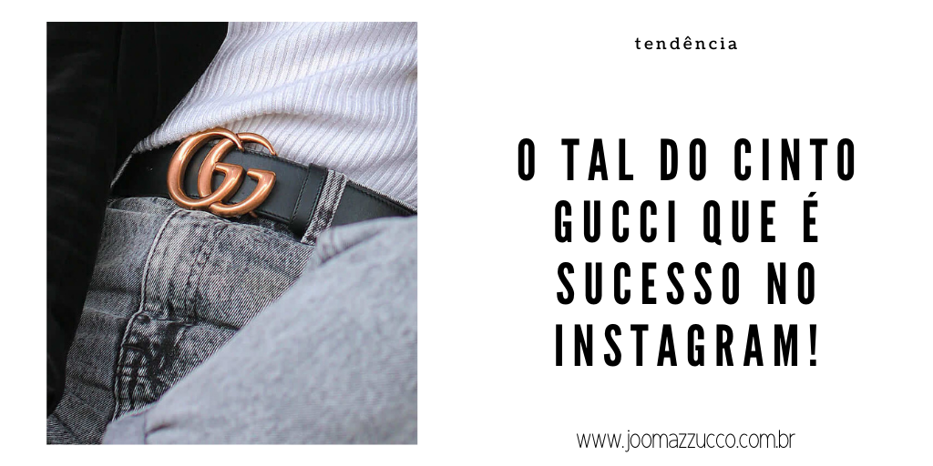 O Cinto Gucci que é Sucesso no Instagram!